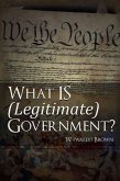 What Is (Legitimate) Government? (eBook, ePUB) What Is (Legitimate) Government? (eBook, ePUB)
