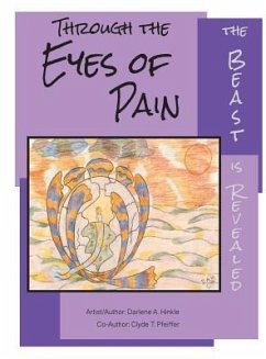 Through The Eyes Of Pain The Beast Is Revealed - Hinkle, Darlene A.; Pfeiffer, Clyde T.