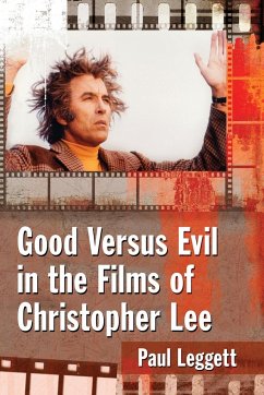 Good Versus Evil in the Films of Christopher Lee - Leggett, Paul