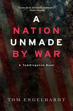 A Nation Unmade By War - Engelhardt, Tom