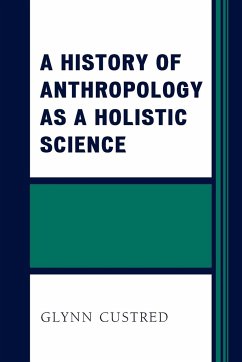 A History of Anthropology as a Holistic Science - Custred, Glynn