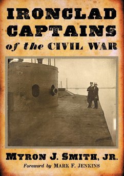 Ironclad Captains of the Civil War - Smith, Myron J.