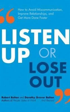 Listen Up or Lose Out: How to Avoid Miscommunication, Improve Relationships, and Get More Done Faster - Bolton, Robert; Bolton, Dorothy Grover