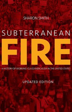 Subterranean Fire: A History of Working-Class Radicalism in the United States - Smith, Sharon