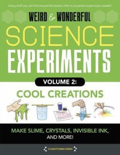 Weird & Wonderful Science Experiments, Volume 2: Cool Creations - Harris, Elizabeth Snoke