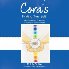 Cora's Finding True Self: A Hopeful Tale for All Who Are Searching for Their Inner Light - Shim, Chun