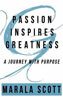 Passion Inspires Greatness: A Journey With Purpose - Scott, Marala