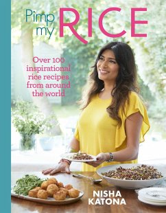 Pimp My Rice: Over 100 Recipes to Make Your Rice More Exciting - Katona, Nisha