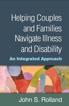 Helping Couples and Families Navigate Illness and Disability - Rolland, John S.