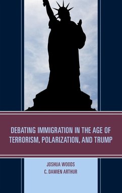 Debating Immigration in the Age of Terrorism, Polarization, and Trump - Woods, Joshua; Arthur, C. Damien
