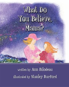 What Do You Believe Mama - Bilodeau, Ann