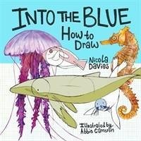How to Draw: Into the Blue - Davies, Nicola