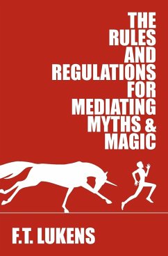 The Rules and Regulations for Mediating Myths & Magic - Lukens, F T