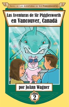 Las Aventuras de Sir Pigglesworth en Vancouver, Canadá - Wagner, Joann