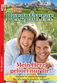 Der Bergpfarrer Nr. 12: Mein Herz gehört nur dir! / Verliebt in einen Betrüger? / Bin ich bei dir endlich zuhaus¿?