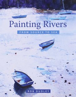 Painting Rivers from Source to Sea - Dudley, Rob