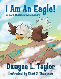 I Am An Eagle!: No More Scratching with Chickens - Taylor, Dwayne L.