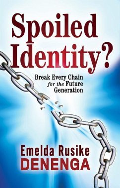 Spoiled Identity?: Break Every Chain for the Future Generation - Denenga, Emelda Rusike