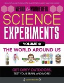 Weird & Wonderful Science Experiments Volume 4: The World Around Us