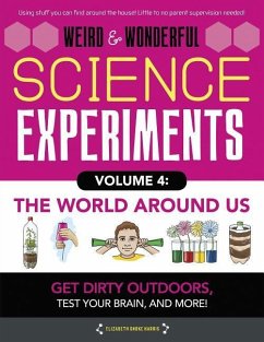 Weird & Wonderful Science Experiments Volume 4: The World Around Us - Harris, Elizabeth Snoke