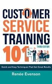 Customer Service Training 101: Quick and Easy Techniques That Get Great Results, Third Edition