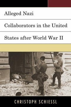 Alleged Nazi Collaborators in the United States After World War II - Schiessl, Christoph