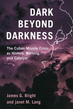 Dark Beyond Darkness: The Cuban Missile Crisis as History, Warning, and Catalyst - Blight, James G.; Lang, Janet M.