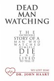 Dead Man Watching: The Incredible Story of a Man Who Watched Himself Die and Lived to Tell It