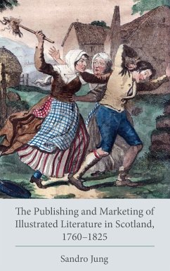 The Publishing and Marketing of Illustrated Literature in Scotland, 1760-1825 - Jung, Sandro