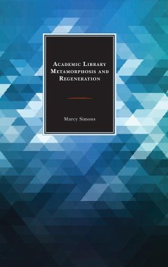 Academic Library Metamorphosis and Regeneration - Simons, Marcy