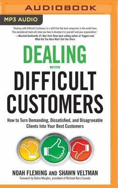 Dealing with Difficult Customers: How to Turn Demanding, Dissatisfied, and Disagreeable Clients Into Your Best Customers - Fleming, Noah; Veltman, Shawn