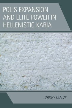 Polis Expansion and Elite Power in Hellenistic Karia - Labuff, Jeremy