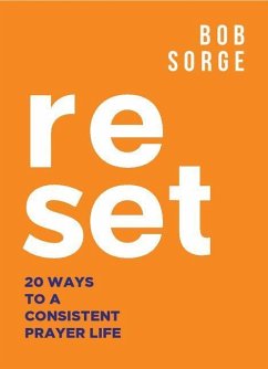 Reset: 20 Ways to a Consistent Prayer Life - Sorge, Bob