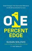 The One-Percent Edge: Small Changes That Guarantee Relevance and Build Sustainable Success