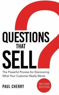 Questions That Sell: The Powerful Process for Discovering What Your Customer Really Wants, Second Edition - Cherry, Paul