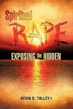 Spiritual Rape Exposing the Hidden - Talley I., Kevin D.