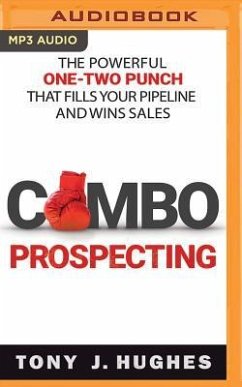 Combo Prospecting: The Powerful One-Two Punch That Fills Your Pipeline and Wins Sales - Hughes, Tony J.