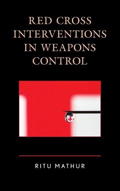 Red Cross Interventions in Weapons Control - Mathur, Ritu