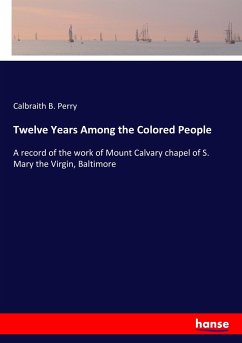 Twelve Years Among the Colored People - Perry, Calbraith B.