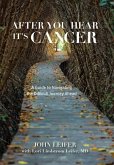 After You Hear It's Cancer: A Guide to Navigating the Difficult Journey Ahead