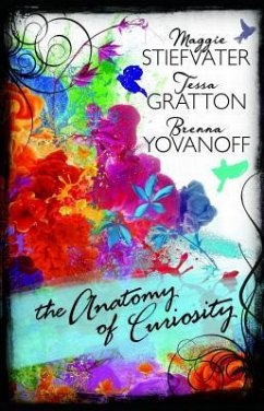 The Anatomy of Curiosity - Gratton, Tessa; Stiefvater, Maggie; Yovanoff, Brenna