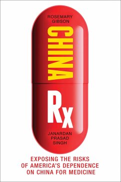 China RX: Exposing the Risks of America's Dependence on China for Medicine - Gibson, Rosemary; Singh, Janardan Prasad