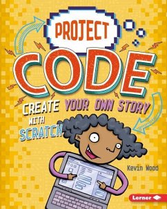 Create Your Own Story with Scratch - Wood, Kevin