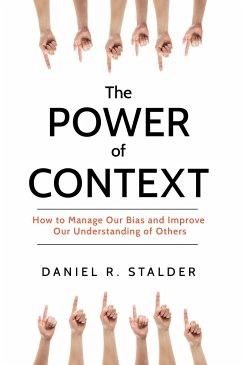 The Power of Context: How to Manage Our Bias and Improve Our Understanding of Others - Stalder, Daniel R.