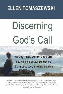 Discerning God's Call: Helping People Discern God's Call To Directing the Spiritual Exercises of St. Ignatius Loyola, 19th Annotation - Tomaszewski, Ellen M.