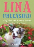 Lina Unleashed: A Dog's Life with a Difficult Momma: The First Two Years
