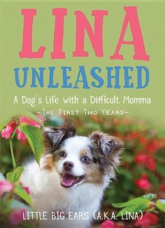 Lina Unleashed: A Dog's Life with a Difficult Momma: The First Two Years - Kelleher, Robin