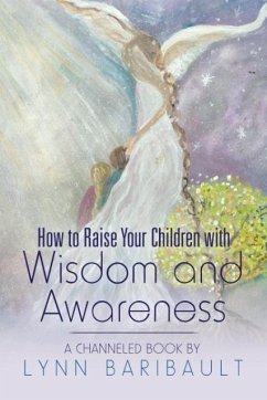 How to Raise Your Children with Wisdom and Awareness - Baribault, Lynn