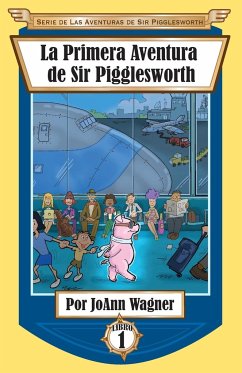 La Primera Aventura de Sir Pigglesworth - Wagner, Joann