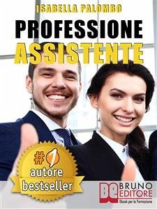 PROFESSIONE ASSISTENTE. Come Trovare Lavoro Velocemente Diventando Assistente Congressuale Di Successo e Fare Carriera (eBook, ePUB) - PALOMBO, ISABELLA